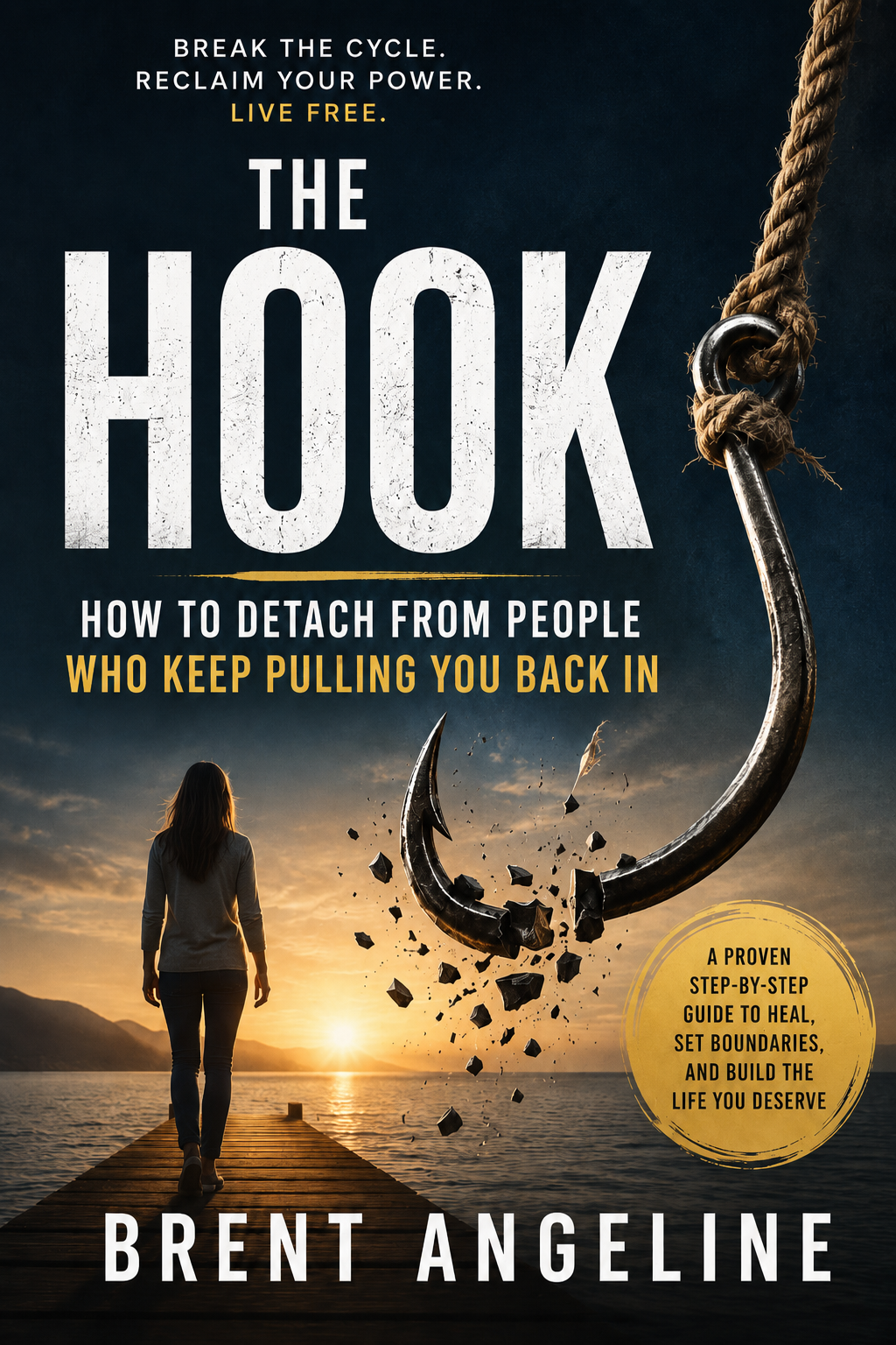 The Hook: How to Detach from People Who Keep Pulling You Back In - Brent Angeline